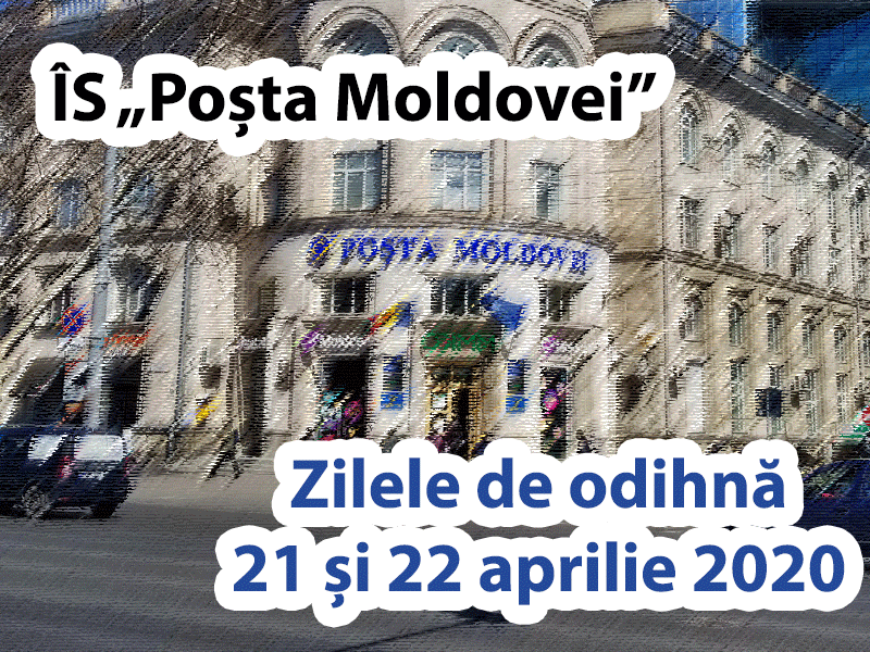 Poșta moldovei zilele de odihnă 21 și 22 aprilie 2020